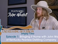 Undressing Bourbon | Season 2, Episode 1: Bringing it Home with John Wadell of Kentucky Peerless Distilling Company