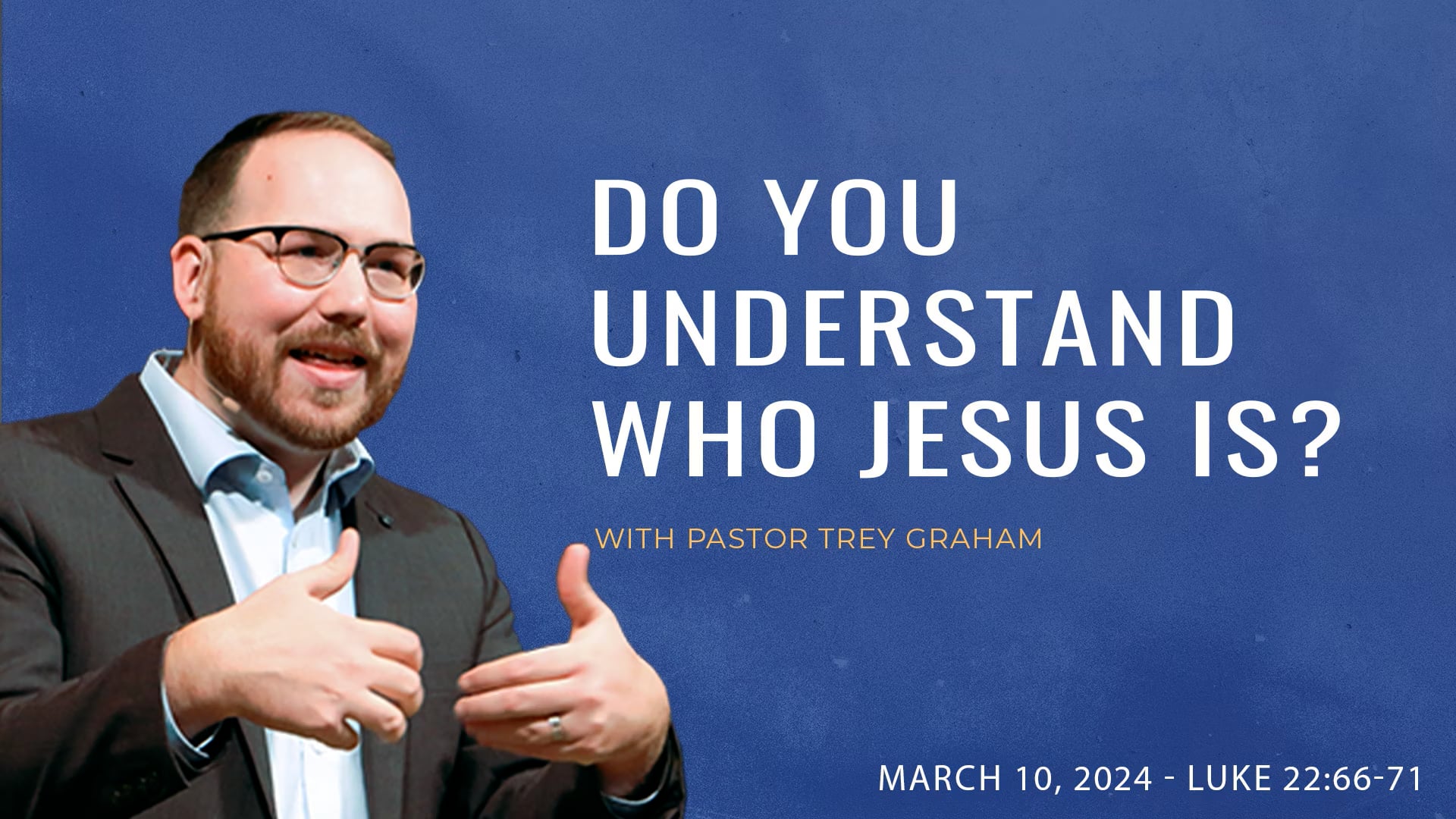 Do You Understand Who Jesus Is?- Luke 22:66-71