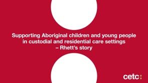 Supporting Aboriginal children and young people in custodial and residential care settings – Rhett's story