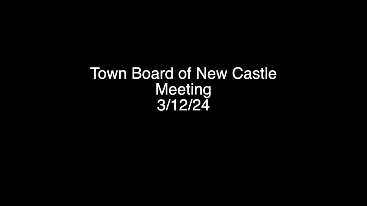 Town Board of New Castle Meeting 3/12/24
