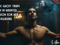 Erotic ghost traps man in haunted mansion for her pleasure