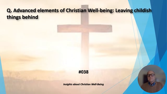 #038 Advanced Elements of Christian Well-Being:  Leaving childish things behind