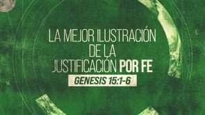 Semana 6 | Génesis: La Mejor Ilustración de la Justificación por fe | Fernando Abella