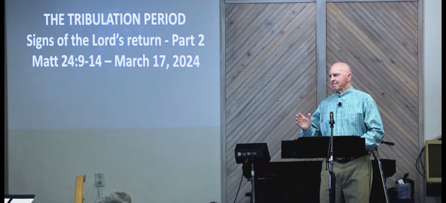 The Tribulation Period - Series: Signs Of The Lords Return 2024, Part 2 - Date: 2024-03-17