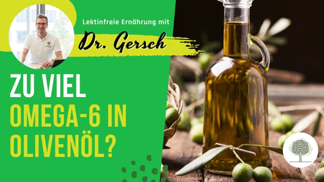 Hat Olivenöl zu viele Omega-6-Fette um empfehlenswert zu sein - und wieso Dr. Gersch es trotzdem empfiehlt?