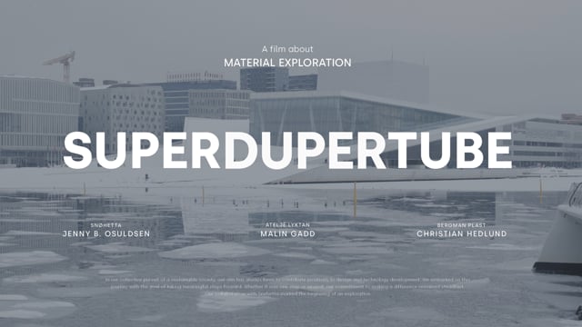 Superdupertube - A journey in material exploration!
