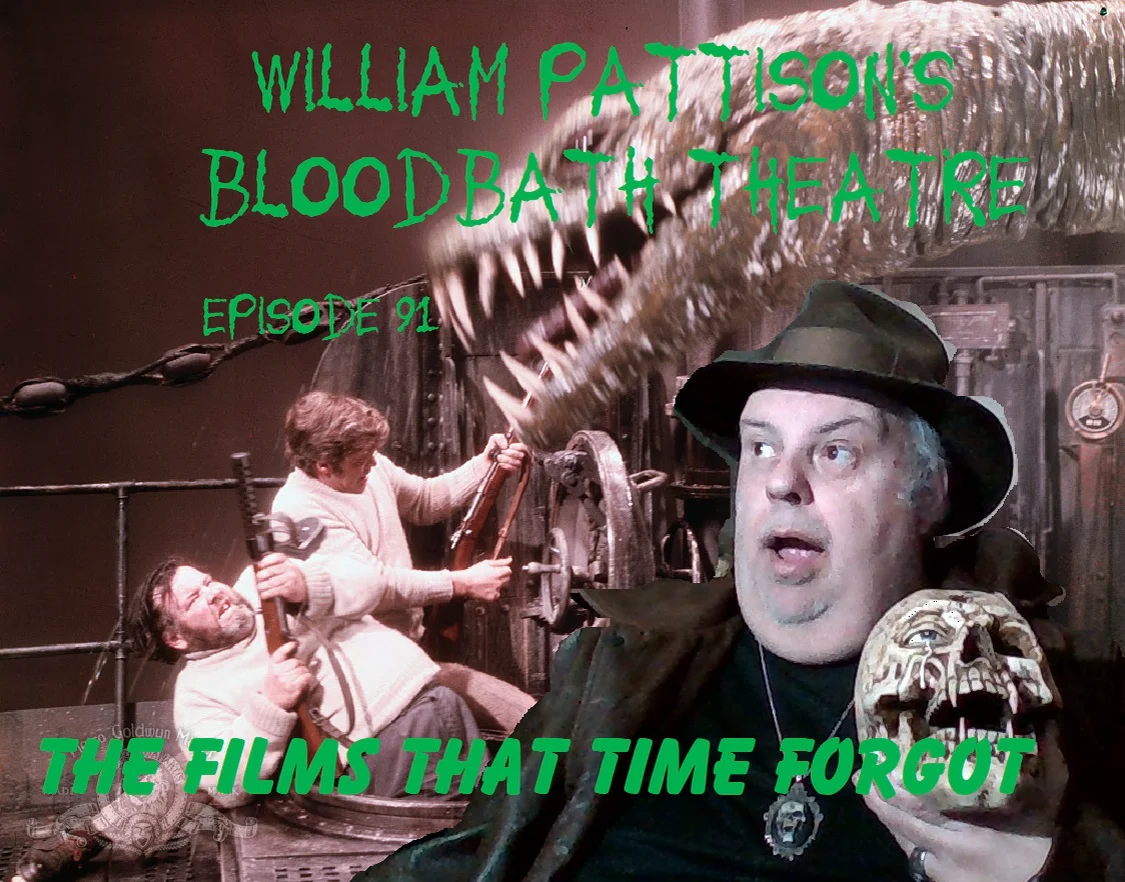 William Pattison’s Bloodbath Theatre Episode 91: The Films that Time Forgot