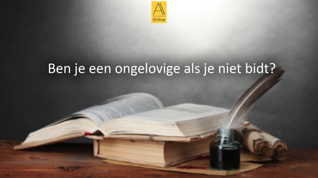 Is iemand die niet bidt een ongelovige?