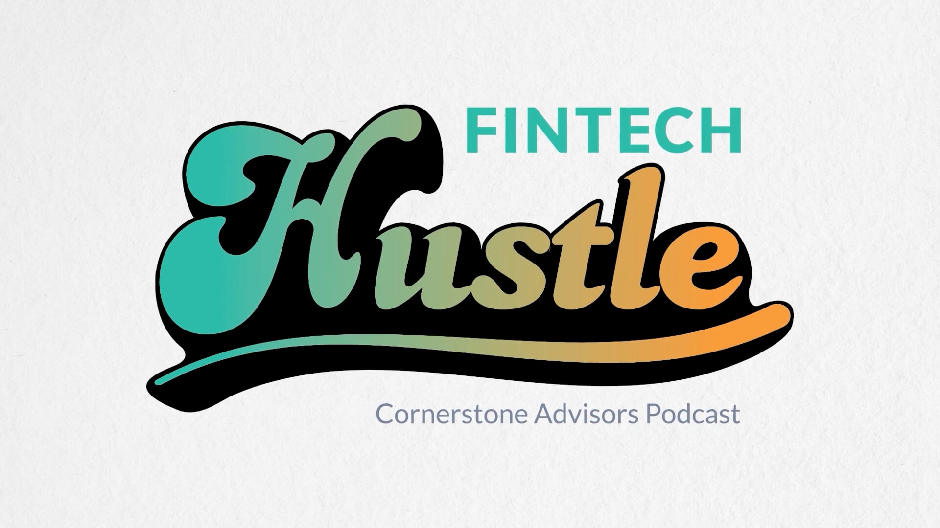 The Fintech Hustle Podcast | Cornerstone Advisors