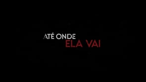 Série Ate Onde Ela Vai