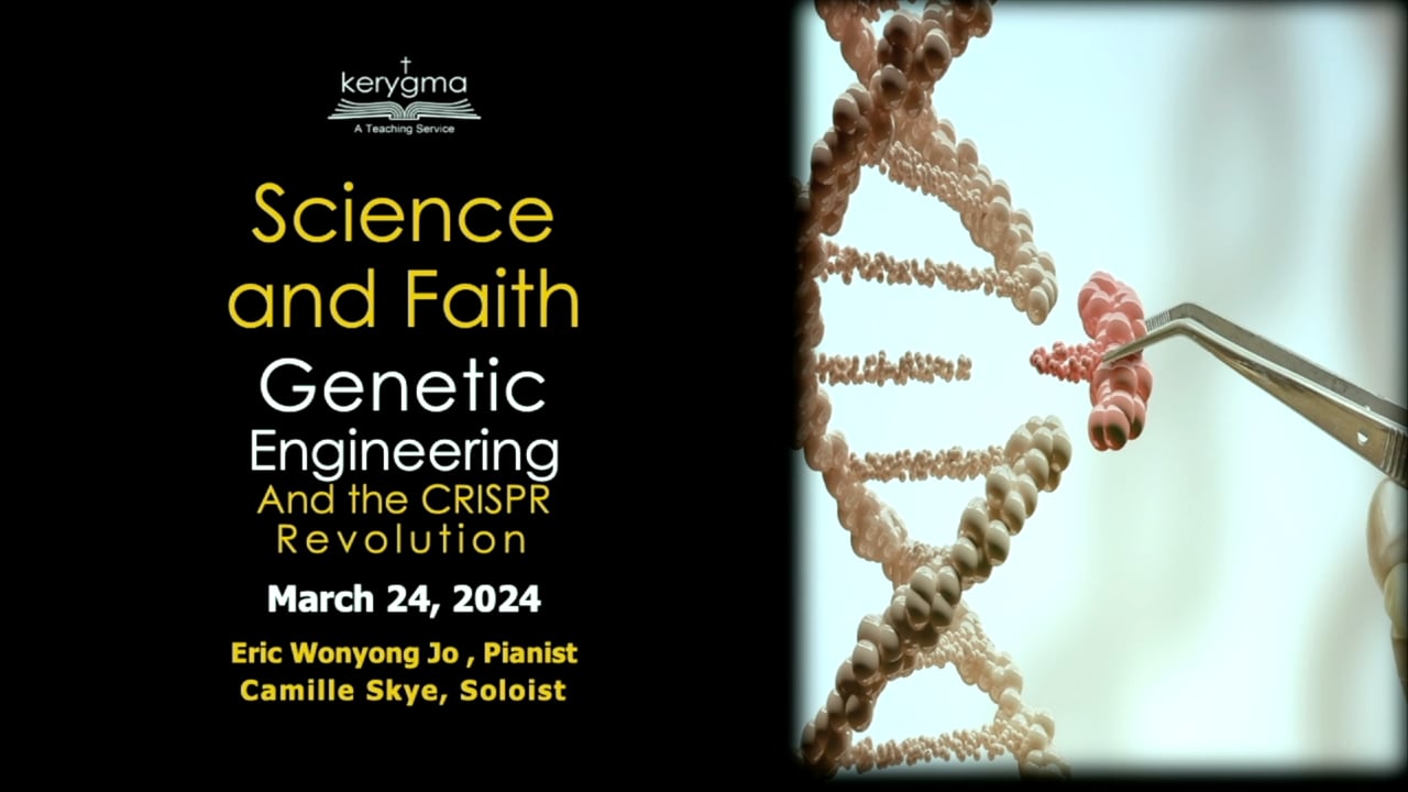 Science and Faith: The Grand Tour: Genetics - Genetic Engineering and the CRISPR Revolution