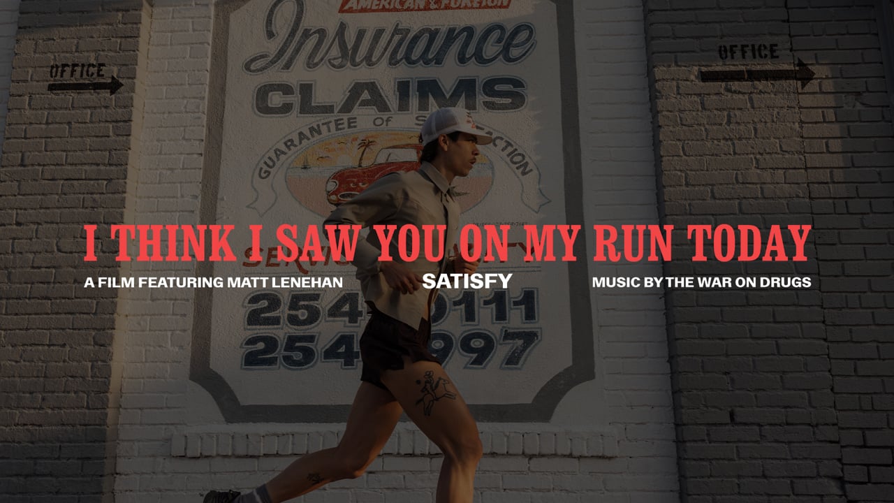 Satisfy — I think I saw you on my run today