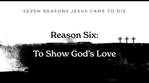 Reason 6: To Show God's Love