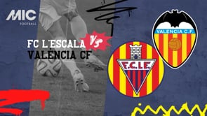 FC L'Escala 1 - 6 València CF Part 1