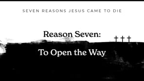 Reason 7: To Open The Way