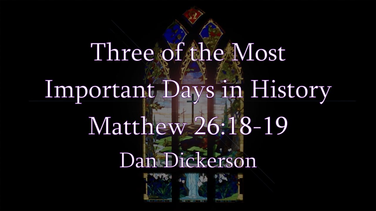 Three of the Most  Important Days in History