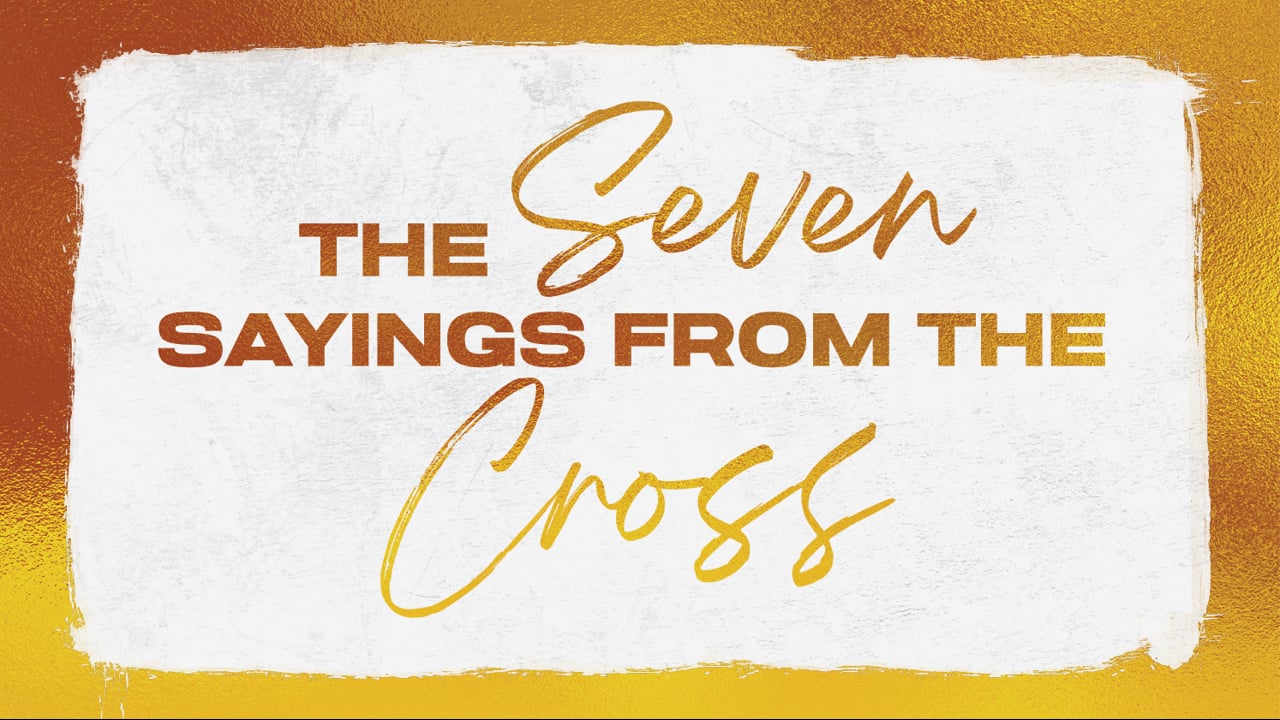 "The Seven Sayings from the Cross" | Thomas Humphries, Lead Pastor
