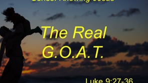 10-11-20, The Real G.O.A.T, Luke 9:27-36