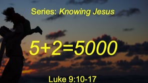 8-23-20, 5+2=5000, Luke 9:10-17