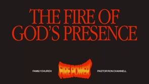 Fire Power: The Fire of God's Presence