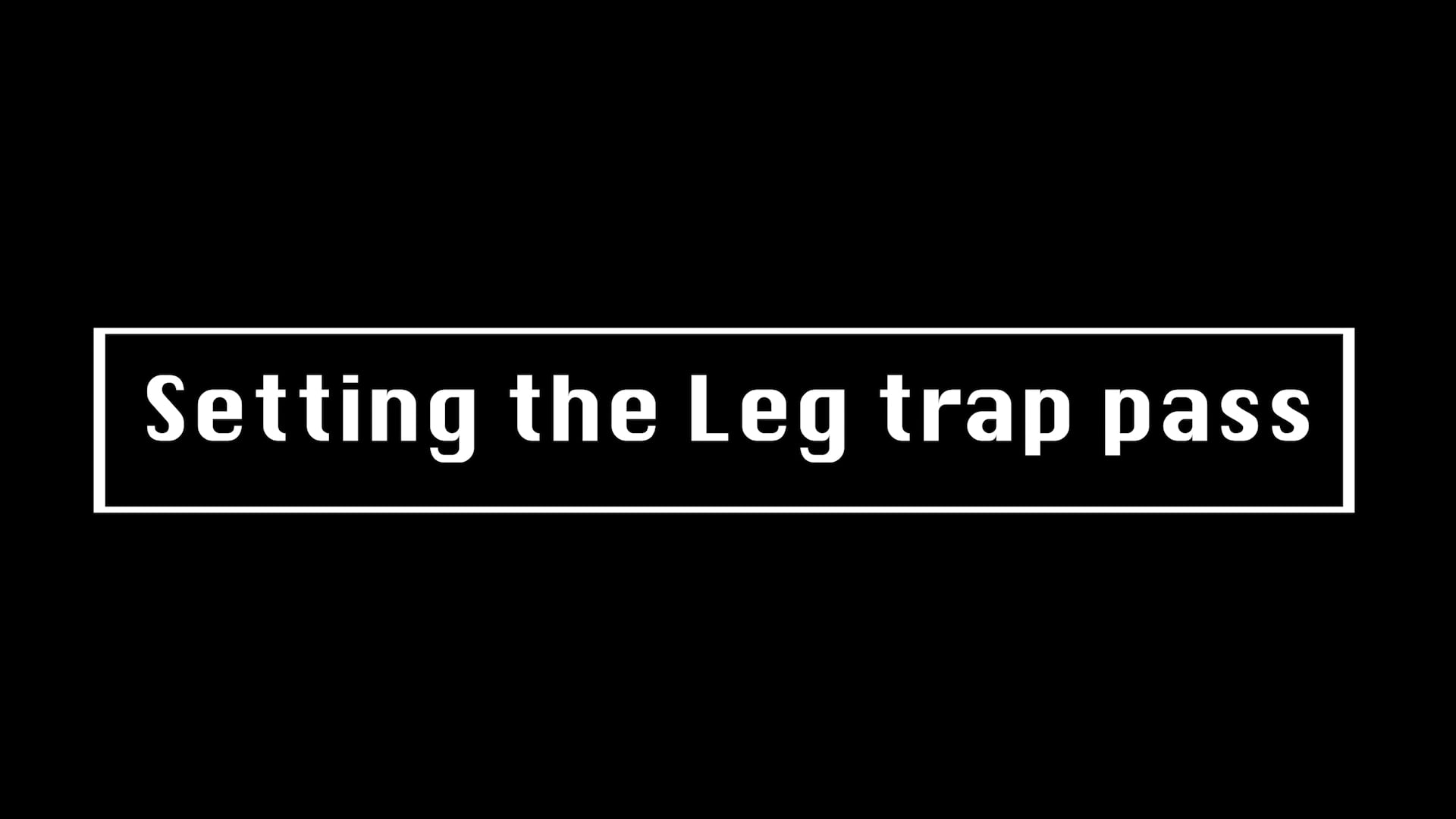 Setting the Leg trap pass