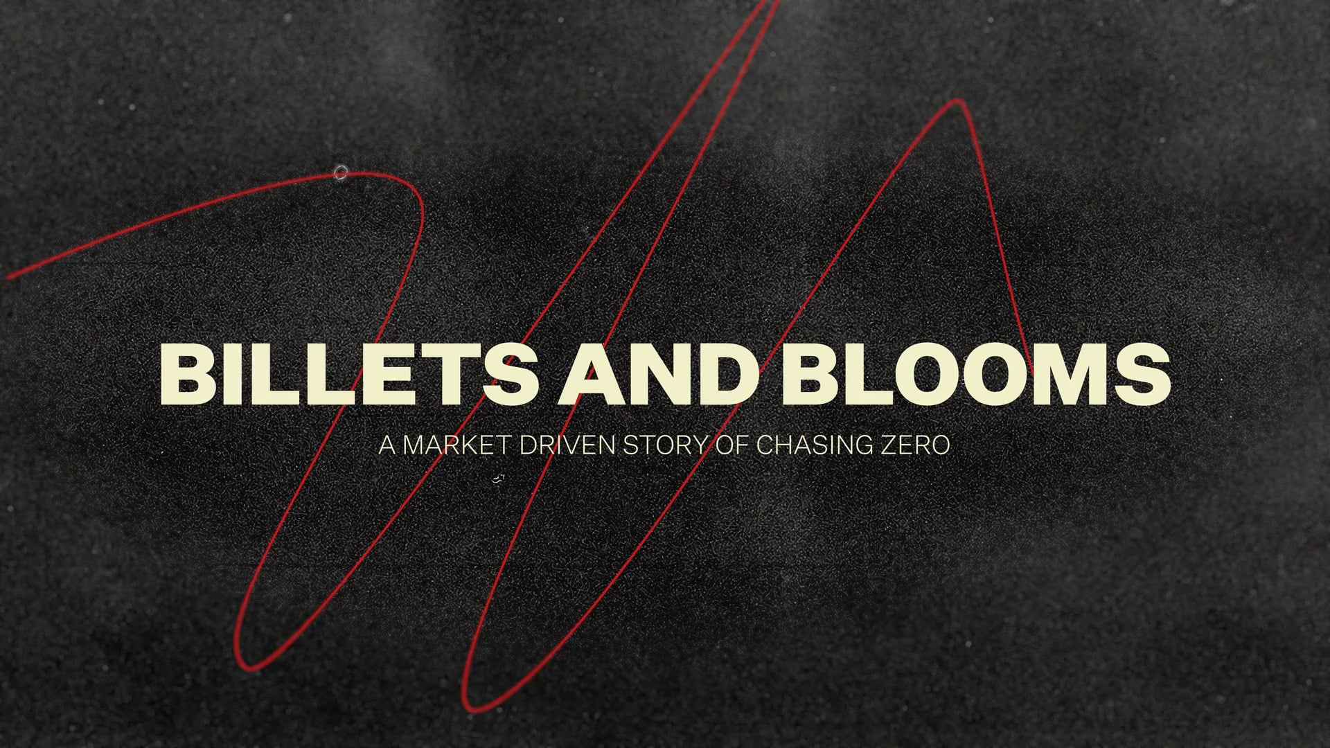 Billets & Blooms - A Market Driven Story of Chasing Zero