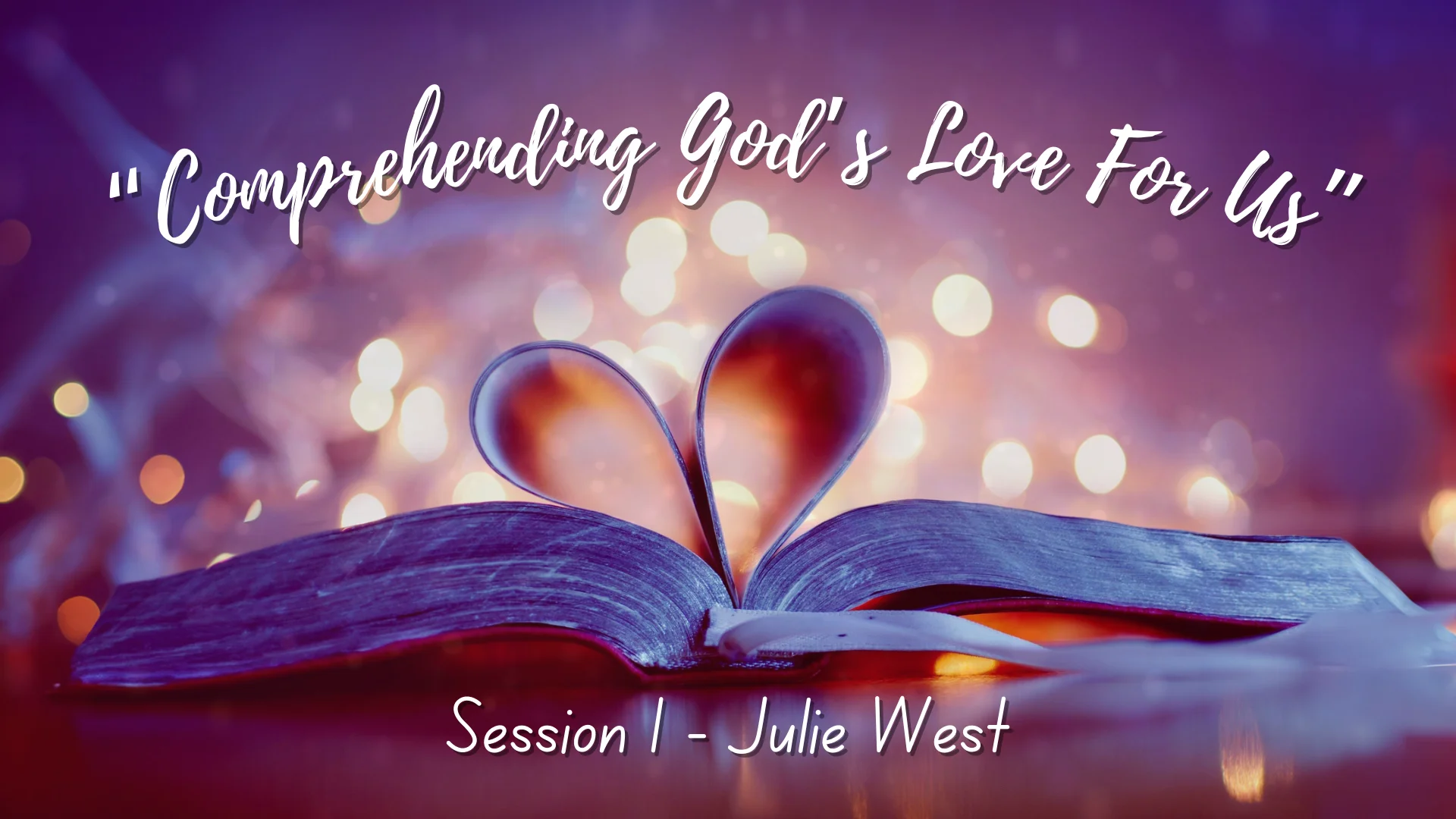 “Comprehending God’s Love For Us” • Julie West • Session 1 on Vimeo