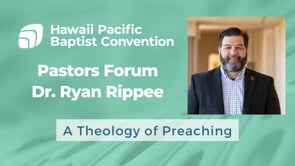 Ryan Rippee - A Theology of Preaching - Pastors Forum