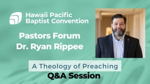 Ryan Rippee - Q&A - A Theology of Preaching - Pastors Forum
