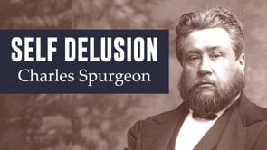 SELF DELUSION - Charles Spurgeon