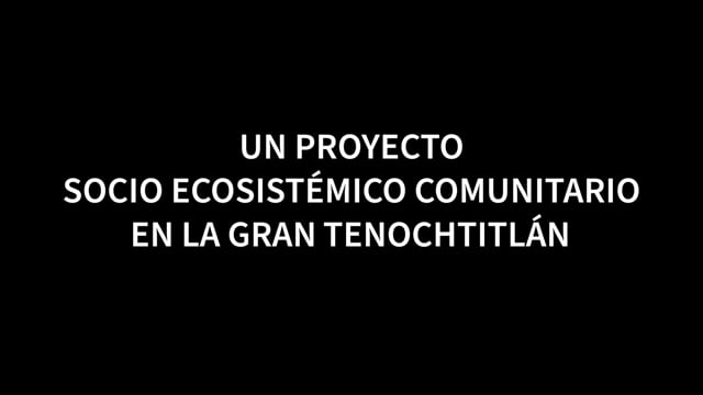 Revivir al Río. Un proyecto socio ecosistémico comunitario en la gran Tenochtitlán