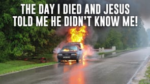 The Day I Died and Jesus Told Me He Didn't Know Me