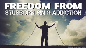 Freedom from Stubborn Sin and Addictions