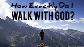 How Exactly Do I Walk With God