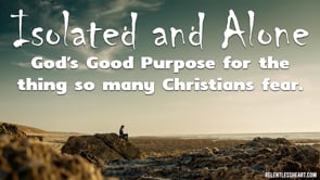 Isolated and Alone - God's good purpose for it