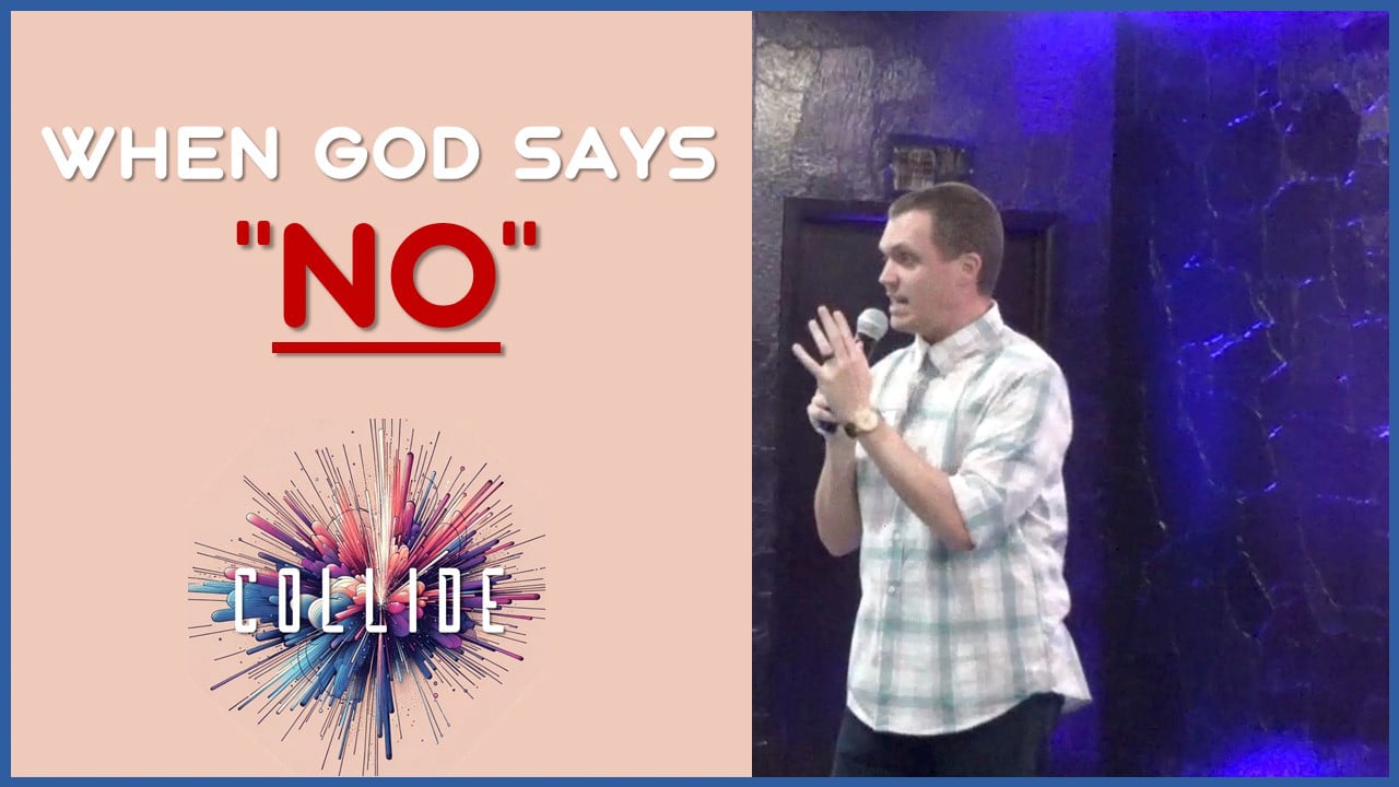When God Says, "No" | Collide - Wk1 // 4.14.24
