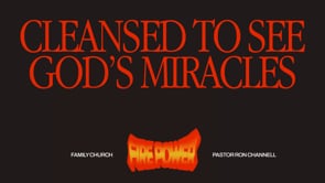 Cleansed To See God's Miracles | Fire Power | Pastor Ron Channell