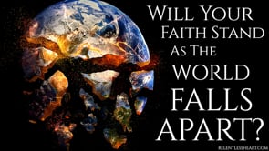 Will your faith Stand As the World Falls Apart