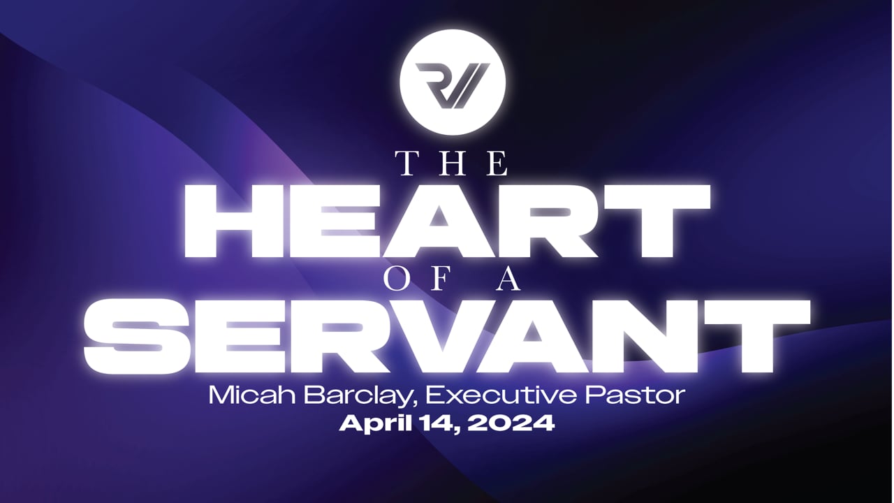 "The Heart of a Servant" | Micah Barclay, Executive Pastor