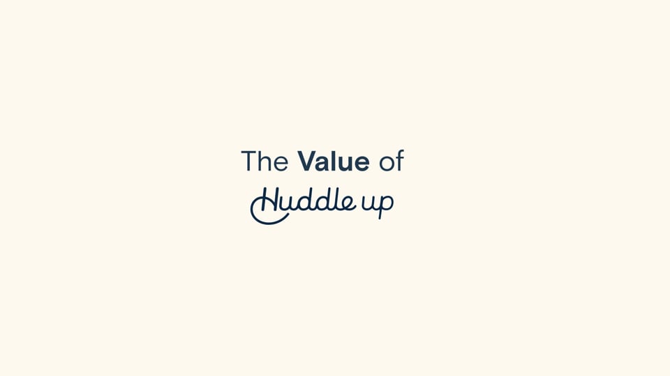 The Value of Huddle Up