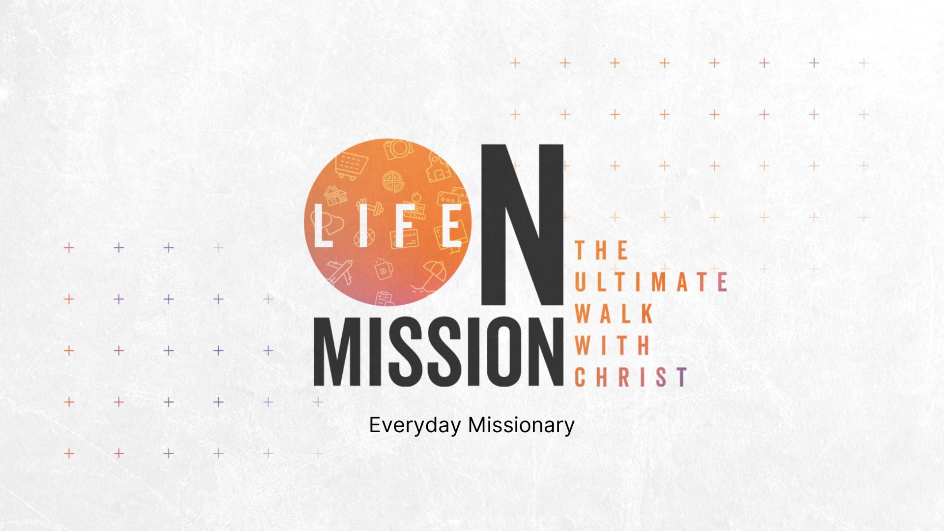 Life on Mission: Everyday Missionary | 4-7-24