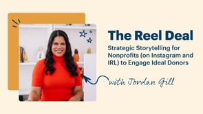 The Reel Deal -Strategic Storytelling for Nonprofits on Instagram and IRL to Engage Ideal Donors