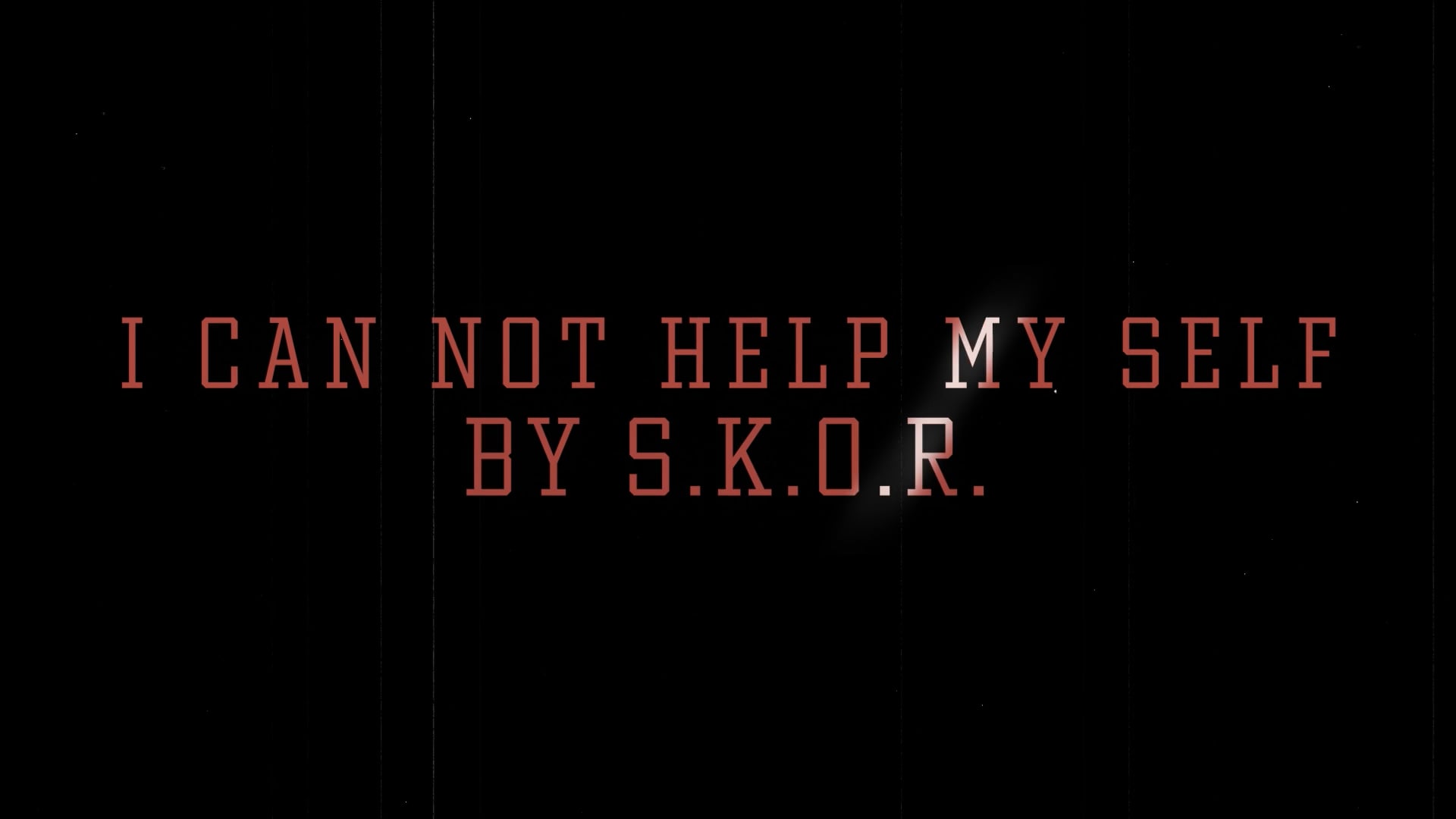 S.K.O.R. - I Can Not Help Myself