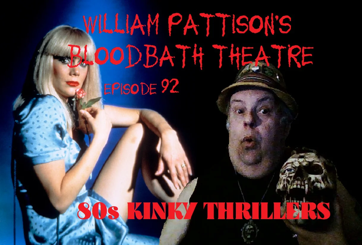 William Pattison’s Bloodbath Theatre Episode 92: 80s Kinky Thrillers