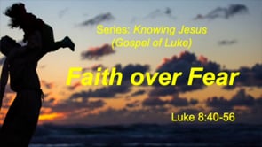 8-2-20, Faith over Fear, Luke 8:40-56