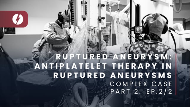 Ruptured aneurysm: Antiplatelet therapy in ruptured aneurysms - Ep.2/2