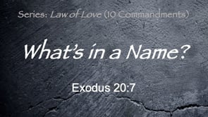 4-28-24, What's in a Name?, Exodus 20:7