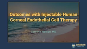 Watson - Outcomes with Injectable Human Corneal Endothelial Cell Therapy