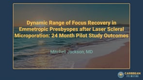 Jackson - Dynamic Range of Focus Recovery in Emmetropic Presbyopes after Laser Scleral-Microporation- 24 Month Pilot Study Outco