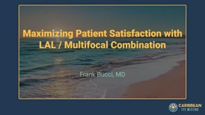 Bucci - Maximizing Patient Satisfaction with LAL - Multifocal Combination